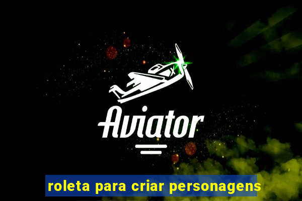 roleta para criar personagens